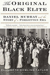 The Original Black Elite: Daniel Murray and the Story of a Forgotten Era