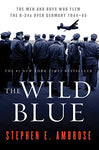 The Wild Blue: The Men and Boys Who Flew the B-24s Over Germany 1944-1945