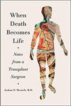 When Death Becomes Life: Notes from a Transplant Surgeon